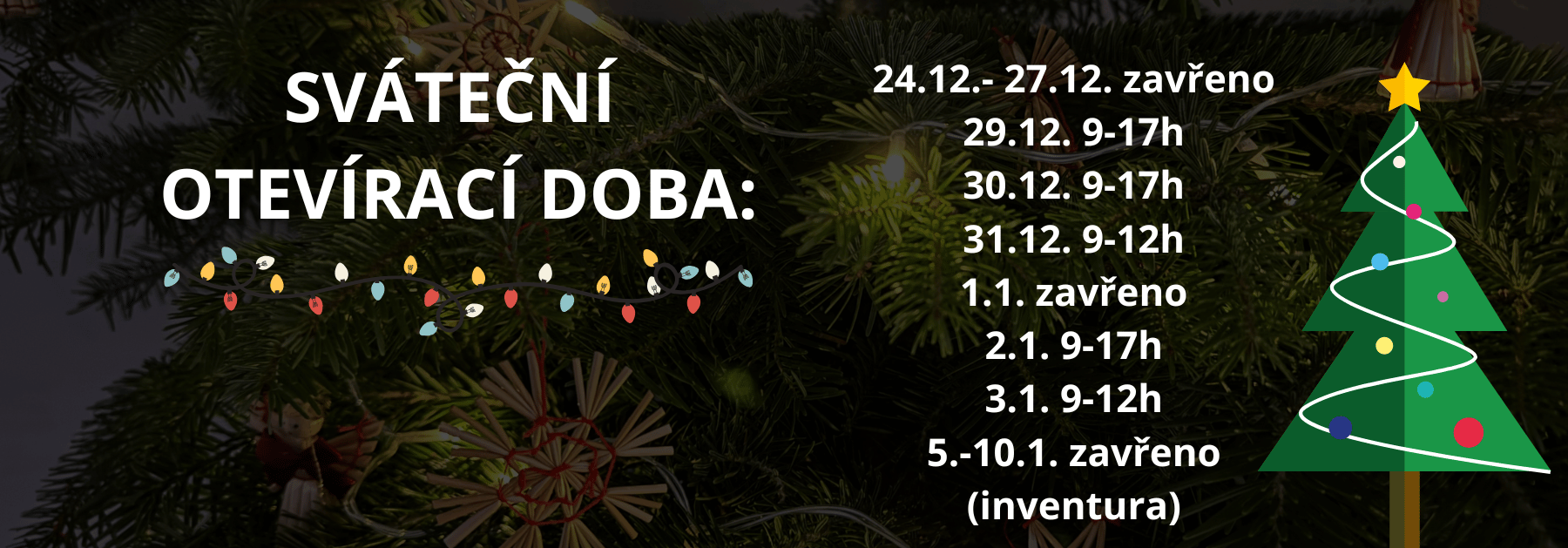 22.12. 9-18h 23.12. 9-18h 24.12.- 27.12. zavřeno 29.12. 9-17h 30.12. 9-17h 31.12. 9-12h 1.1. zavřeno 2.1. 9-17h 3.1. 9-12h 5.-10.1. zavřeno - inventura (1800 x 629 px) (1)